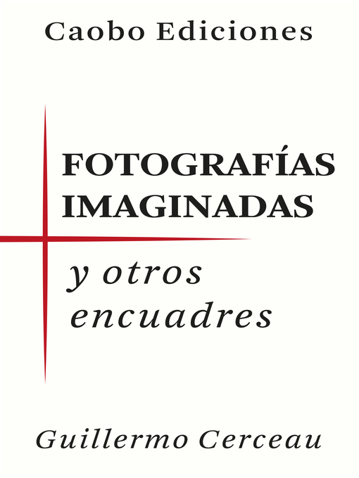 Title details for Fotografías Imaginadas by Guillermo Cerceau - Available